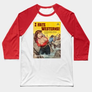 I Hate Westerns! Baseball T-Shirt